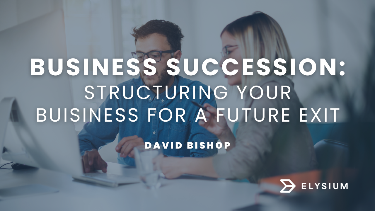 Business Succession - Structuring Your Business for a Future Exit