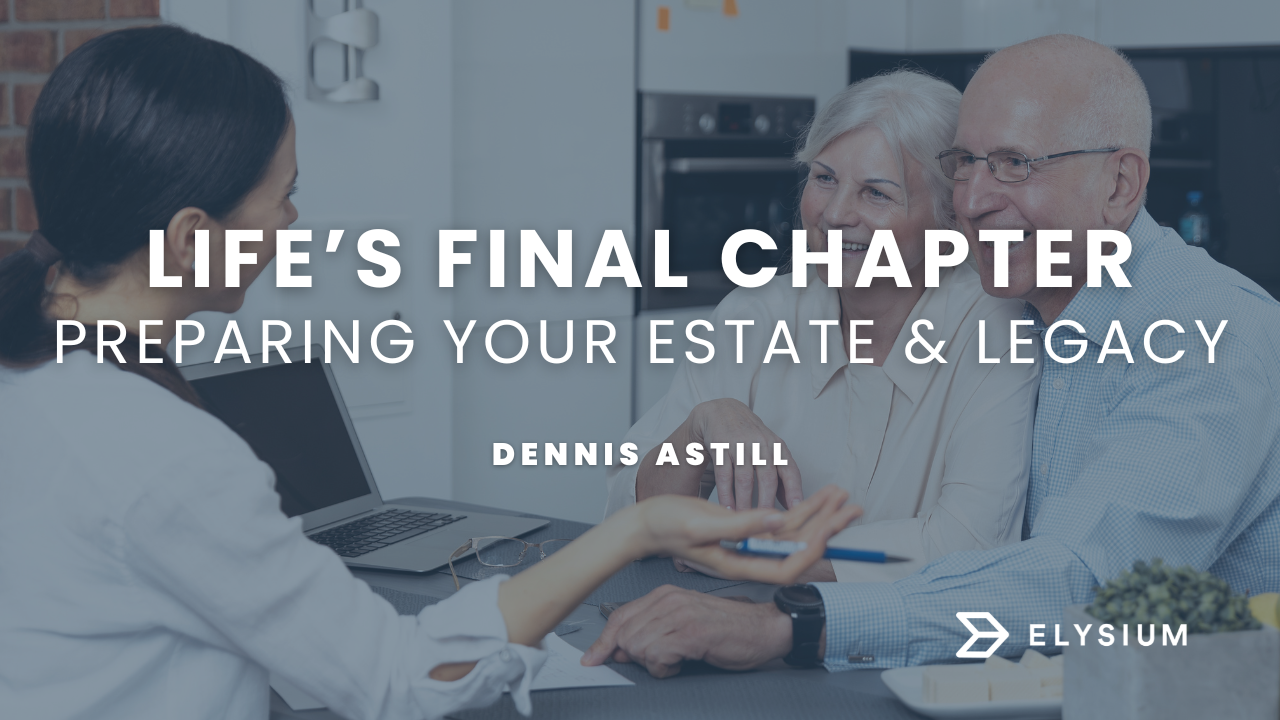 Life's Final Chapter: Preparing Your Estate and Legacy